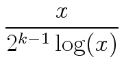 $\displaystyle {\frac{{x}}{{2^{k-1} \, {\log}(x)}}}$