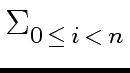 $\displaystyle \Sigma_{{{0 \, \leq \, i \, < \, n}}}^{{}}$