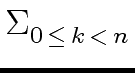 $\displaystyle \Sigma_{{{0 \, \leq \, k \, < \, n}}}^{{}}$