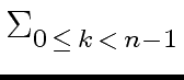 $\displaystyle \Sigma_{{{0 \, \leq \, k \, < \, n-1}}}^{{}}$