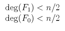 $\displaystyle \begin{array}{cc} {\deg}(F_1) < n/2 \\  {\deg}(F_0) < n/2 \end{array}$