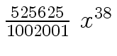$ {{{525625} \over {1002001}} \ {x \sp {38}}}$