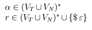 $\displaystyle \begin{array}{l} {\alpha} \in (V_T \, {\cup} \, V_N)^{\ast} \\  r...
...T \, {\cup} \, V_N)^{\ast} \, {\cup} \, \{ {{\$} \, \varepsilon} \} \end{array}$