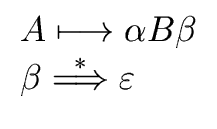 $\displaystyle \begin{array}{l} A \longmapsto {\alpha} B {\beta} \\  {\beta} \stackrel{\ast}{\Longrightarrow} {\varepsilon} \end{array}$